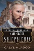 Mail-Order Shepherd: Healing Husbands (Honorable Husbands #14) by Caryl McAdoo