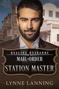 Mail-Order Station Master: Healing Husbands (Honorable Husbands #16) by Lynne Lanning