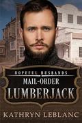 Mail-Order Lumberjack: Hopeful Husbands by Kathryn LeBlanc