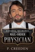 Mail-Order Physician: Hopeful Husbands (Honorable Husbands #23) by P. Creeden