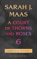 Untitled (A Court of Thorns and Roses #6) by Sarah J. Maas