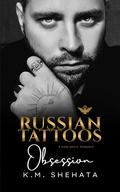 Russian Tattoos: Obsession (Russian Tattoos Trilogy #1) by K.M. Shehata