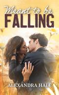 Meant to be Falling (Blackstone Falls #3) by Alexandra Hale