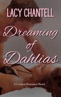 Dreaming of Dahlias: A Cowboy Romance Novel by Lacy Chantell