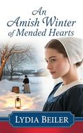 An Amish Winter of Mended Hearts: Amish Romance by Lydia Beiler