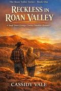 Reckless in Roan Valley: A Small Town Grumpy Cowboy Sunshine Romance by Cassidy Vale