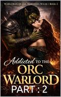 Addicted to The Orc Warlord: A Dark Fantasy Orc Romance  Part 2 by Chronas Byrd