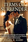 TERMS OF SURRENDER: A Billionaire Marriage of Convenience Romance with Enemies-to-Lovers Tension and Forced Proximity by Helen B Kerby