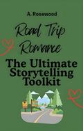 Road Trip Romance: The Ultimate Storytelling Toolkit (Writing Your Best Romance #32) by A. Rosewood