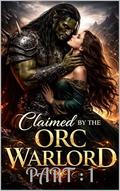 Claimed By The Orc Warlord: A Dark Orc Romance of Obsession, Power, and Forced Claiming: Part 1 by Chronas Byrd