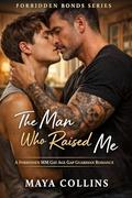 The Man Who Raised Me: A Forbidden MM Gay Age Gap Guardian Romance by Maya Collins