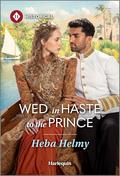 Wed in Haste to the Prince by Heba Helmy