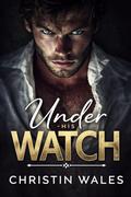 Under His WATCH : An Age Gap Mafia Bodyguard Romance by Christin Wales