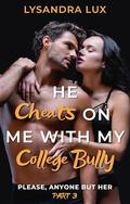 He Cheats On Me With My College Bully: A Female POV Humiliated FFM Cuckquean Story (Please, Anyone But Her #3) by Lysandra Lux