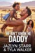 He Ain’t Know He Daddy by Jazlyn Starr