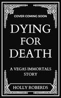 Dying for Death: The Stuntman and the Scribe by Holly Roberds