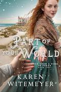 Part of Your World: (A Christian Western Historical Romance Fairy Tale Retelling of The Little Mermaid) by Karen Witemeyer