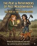 The Hoe & The Golden Seed: Breaking Ground in a Forgotten Century by Lena Slaine Seraph