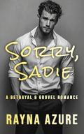 Sorry, Sadie: A Betrayal & Grovel Romance by Rayna Azure