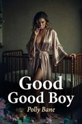 Good Boy: A Dark MDLB Ageplay Romance of Diaper Discipline, Domestic Surrender, Rough Punishment, and Forced Obedience by Polly Bane