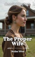 The Proper Wife (Brides West #3) by Annie Clayton