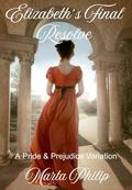 Elizabeth's Final Resolve: A Pride & Prejudice Variation by Marta Philip