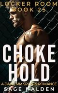 Choke Hold: A Forbidden MM Sports Romance (The Locker Room #25) by Sage Halden