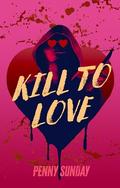 Kill to Love by Penny Sunday