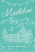 Mistlehoe: A Christmas And Holiday Ex-Boyfriend’s Father Contemporary Romance Novella by Tori Woods