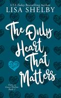 The Only Heart That Matters (Only in Goose Hollow #2) by Lisa Shelby