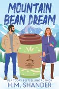 Mountain Bean Dream (The Coffee Loft: Mountain Brew Collection #1) by H.M. Shander