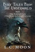 The Buried Tale: The Star-Crossed Lovers by L.C. Moon