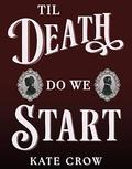 Til Death Do We Start by Kate Crow