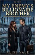 My Enemy’s Billionaire Brother: A Forbidden Rivalry Romance (The Women Who Walked Away #14) by Alise Vale