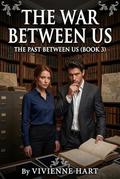 The War Between Us: The Past Between Us by Vivienne Hart