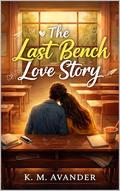 The Last Bench Love Story (Romance #228) by K. M. Avander
