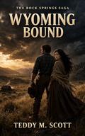 Wyoming Bound (The Rock Springs Saga #2) by Teddy Scott