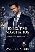 The Executive Negotiation (The Power Play #5) by Avery Barris