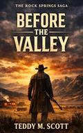Before the Valley (The Rock Springs Saga #1) by Teddy Scott