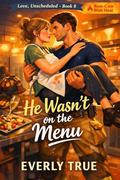 He Wasn’t on the Menu: Single Dad Firefighter Romantic Comedy by Everly True