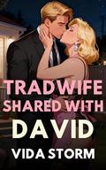 Tradwife Shared with David (The Tradwife Dream Life: A Modern Tradwife Becomes a Hotwife to Obey Her Husband #2) by Vida Storm
