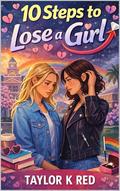 10 Steps To Lose a Girl: a short novel by TAYLOR K RED
