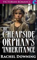 The Cheapside Orphan's Inheritance: Victorian Romance by Rachel Downing