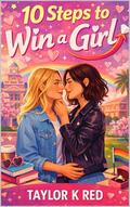 10 Steps to Win a Girl: a short romance by TAYLOR K RED