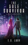 The Sole Survivor (The Wastelander #3) by E.S. Luck