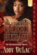 Miss Hawthorne's Unlikely Husband (The Troublemakers Trilogy #3) by Addy Du Lac