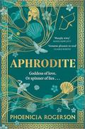 Aphrodite: A Novel – A Feminist Fantasy Reimagining of the Goddess of Love by Phoenicia Rogerson