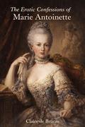 The Erotic Confessions of Marie Antoinette by Claire de Brocas