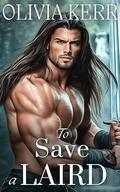 To Save a Laird: A Scottish Medieval Historical Romance Novel by Olivia Kerr