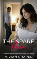 The Spare Room: Later in Life Marriage in Crisis Romance by Vivian Chapel